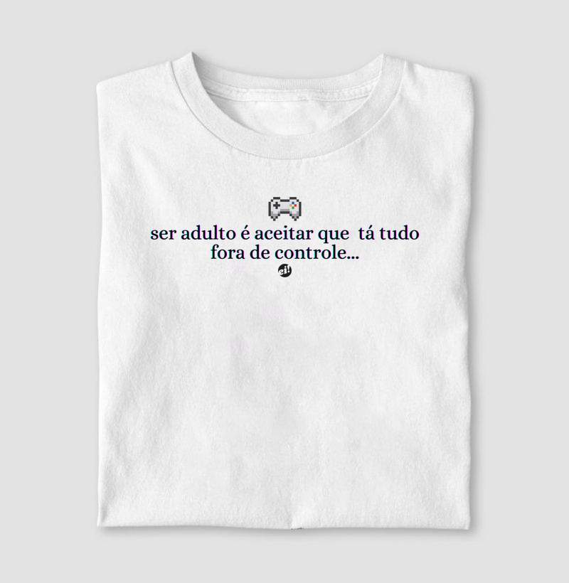 Ser adulto é aceitar que tá tudo fora de controle...