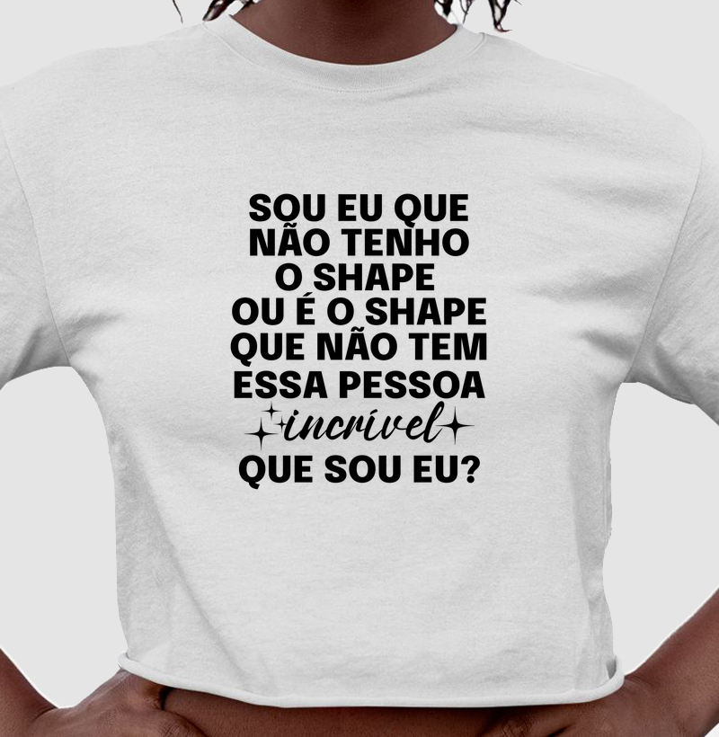 SOU EU QUE NÃO TENHO O SHAPE