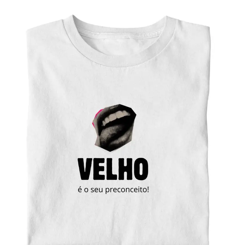 Velho é o seu preconceito!