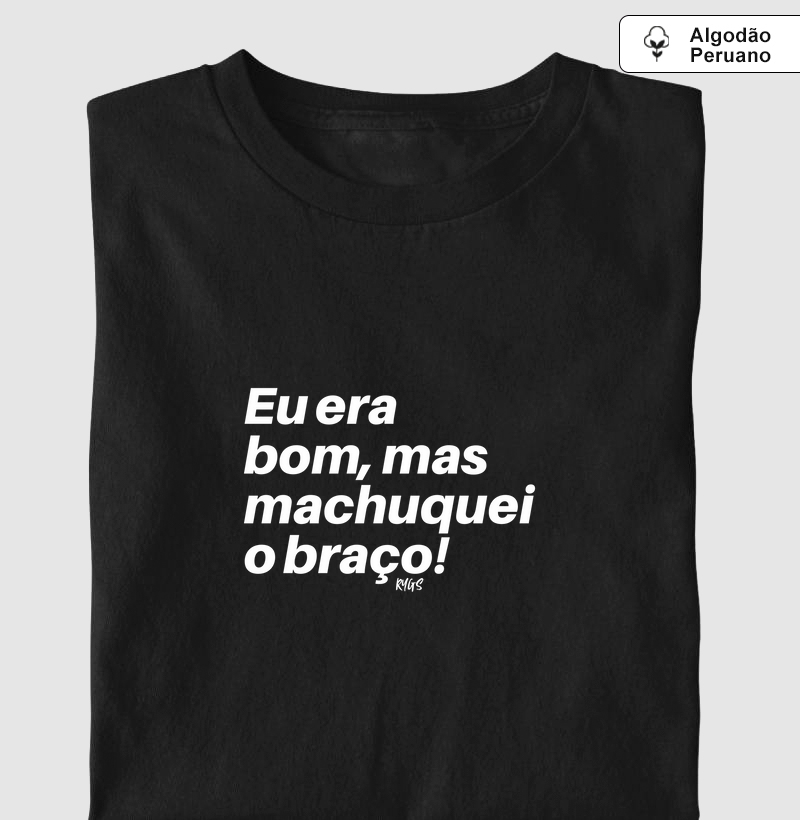 Eu era bom, mas machuquei o braço