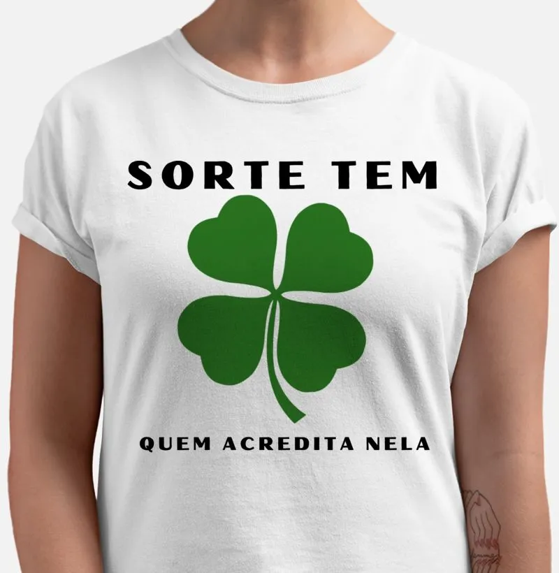 Camiseta - Sorte tem quem acredita nela