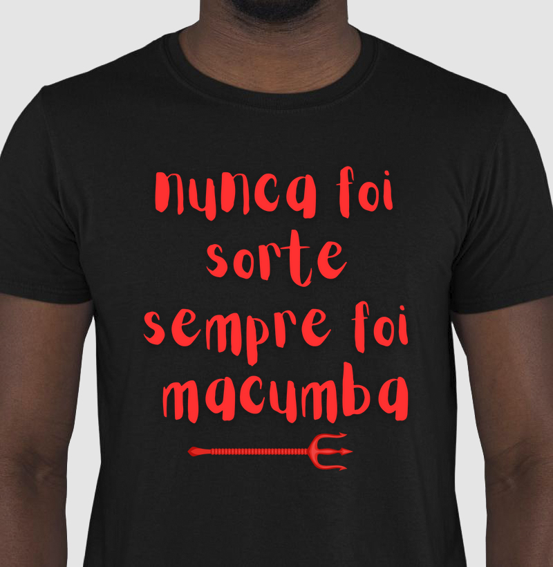 Camiseta Nunca foi Sorte Sempre foi Macumba