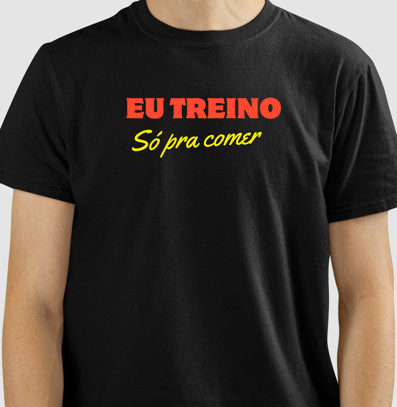 Camiseta Eu treino só pra comer