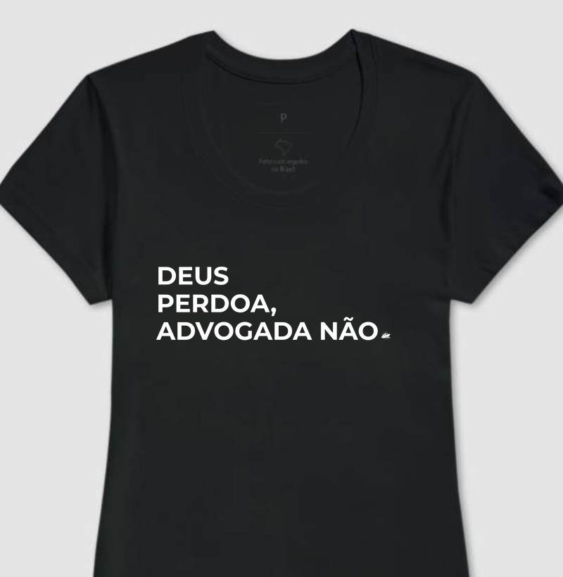 Deus perdoa, advogado(a) não.