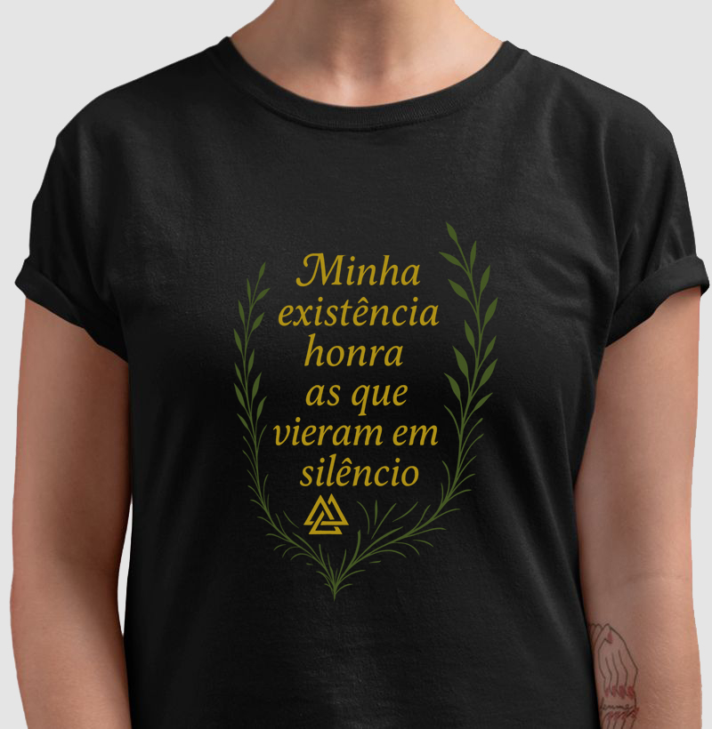 Minha existência honra as que vieram em silêncio