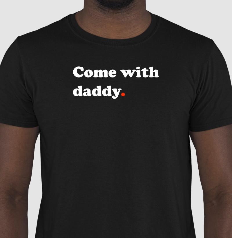 Come with daddy