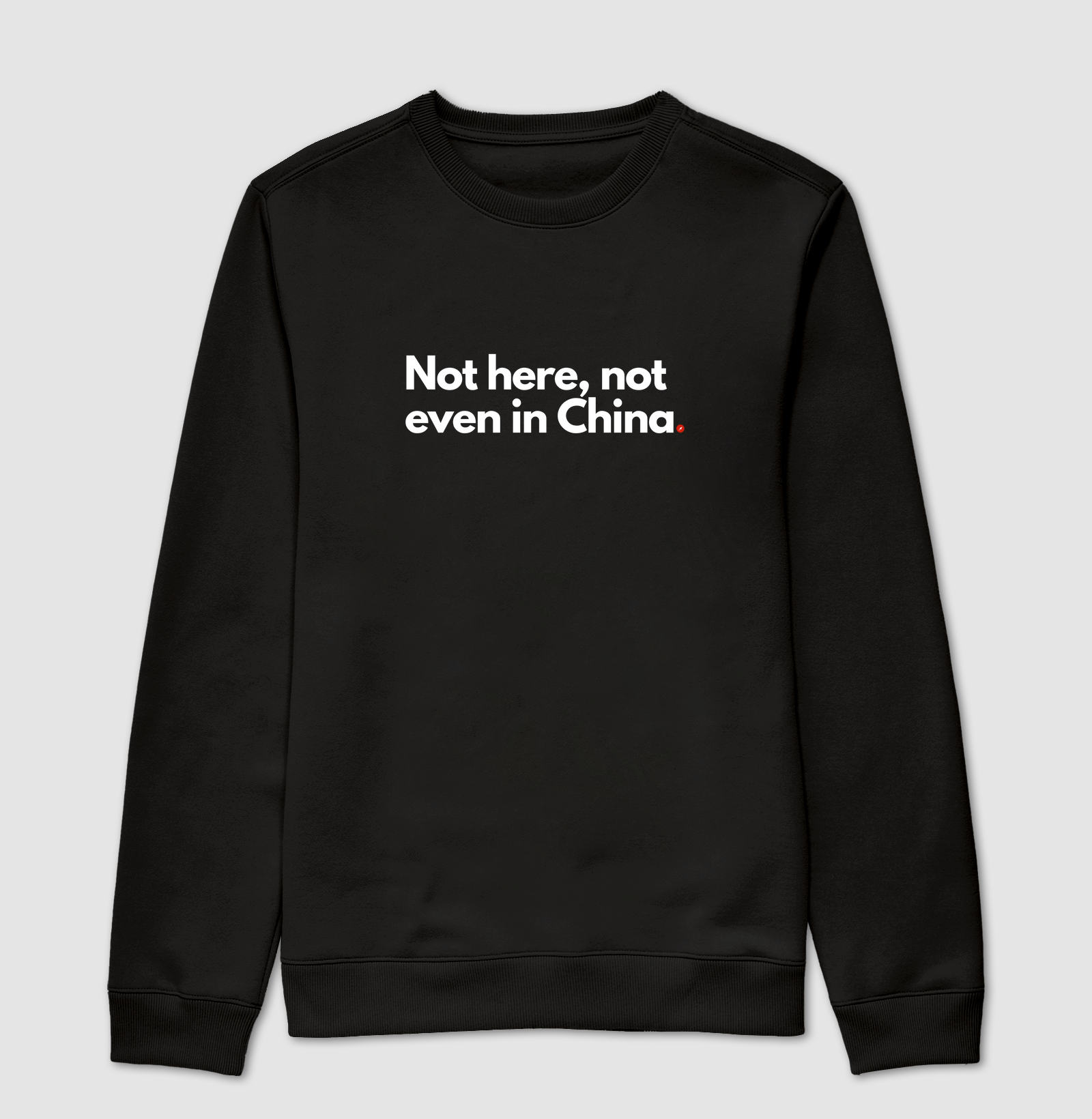 Not here, not even in China  "Nem aqui, nem na China"