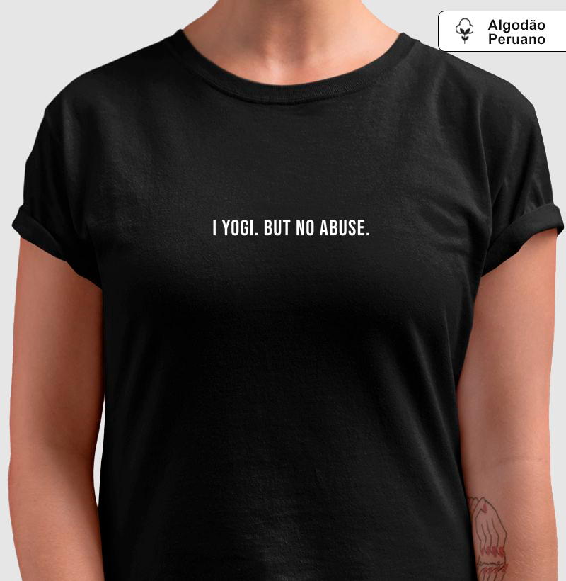 Camiseta Algodão Peruano I Yogi, but no abuse.