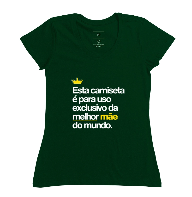 Esta camiseta é para uso exclusivo da melhor mãe do mundo
