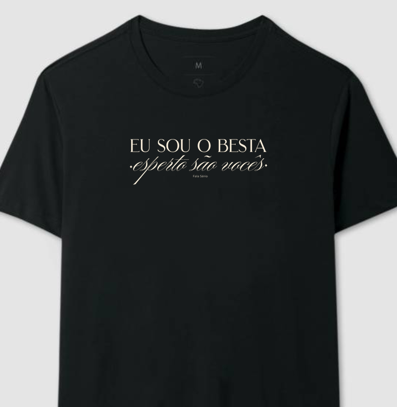 Camiseta Eu sou o besta, esperto são vocês – Fala Sério Store
