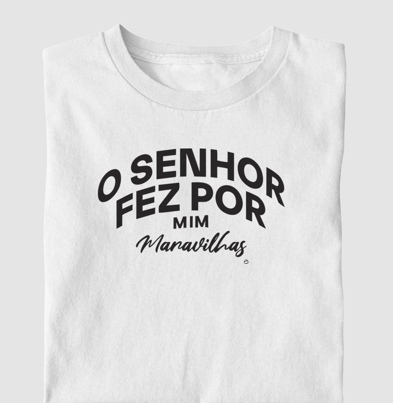 CAMISETA O SENHOR FEZ POR MIM MARAVILHAS
