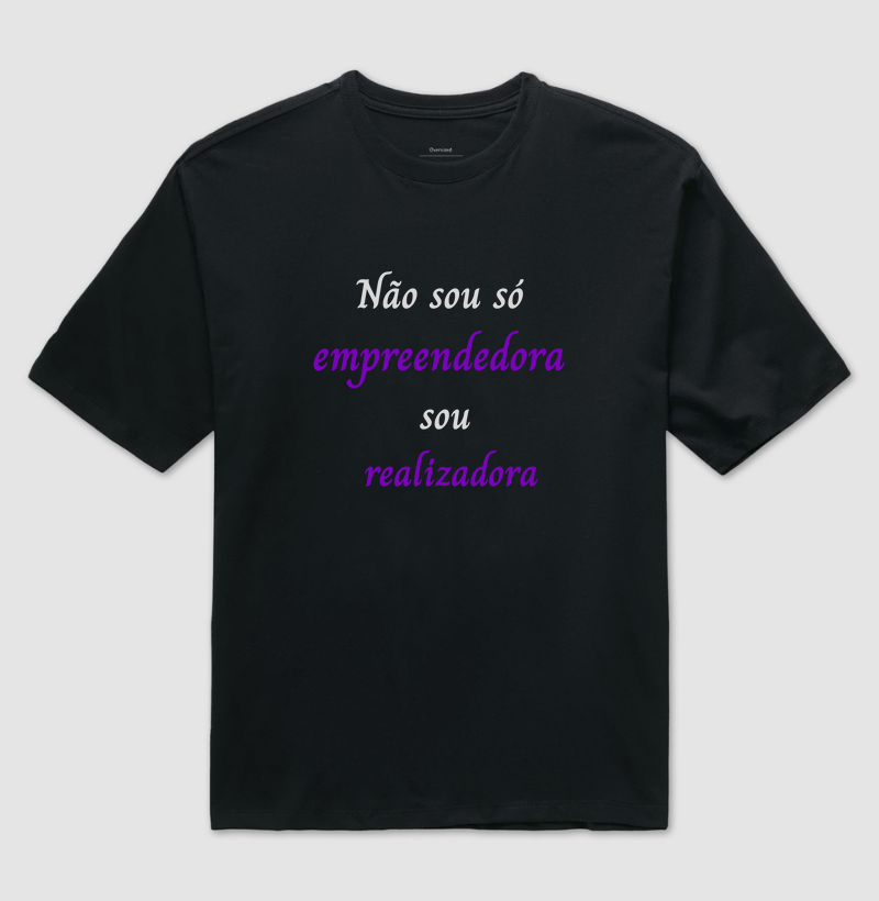 Oversized Não sou só empreendedora, sou realizadora
