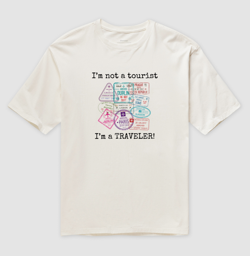 I´m not a tourist, I´m a TRAVELER!
