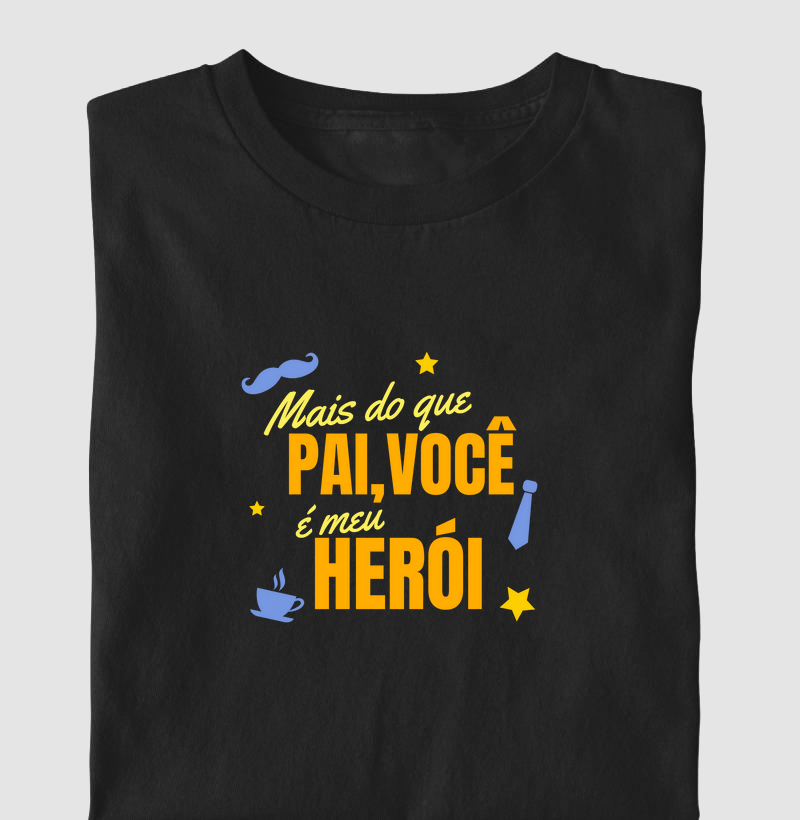 Mais do que pai, você é meu herói.