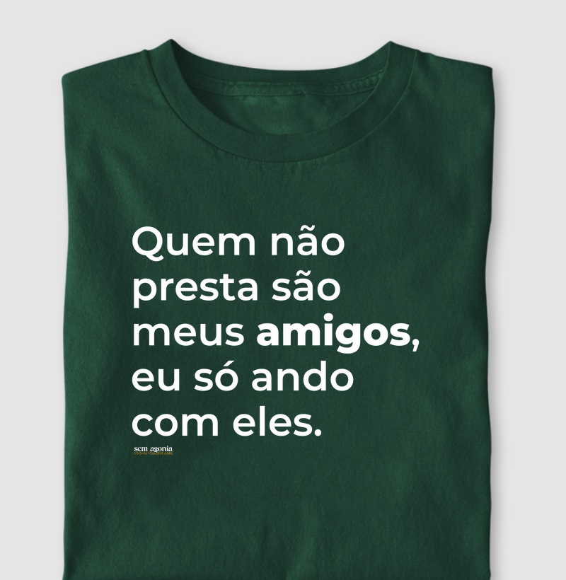 Quem não presta são meus amigos