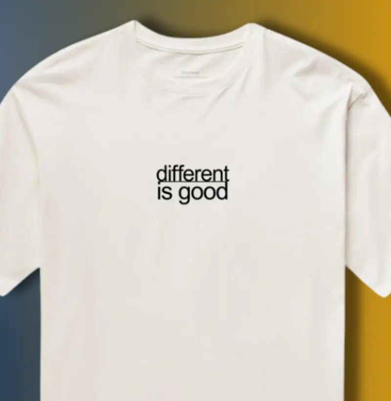 DIFFERENT IS GOOD