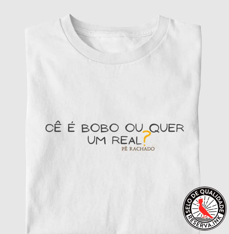 Cê é bobo ou quer um real?