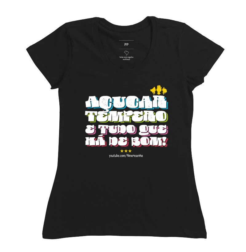 Camiseta The Powerpuff Girls: "Açúcar, Tempero e Tudo que Há de Bom"