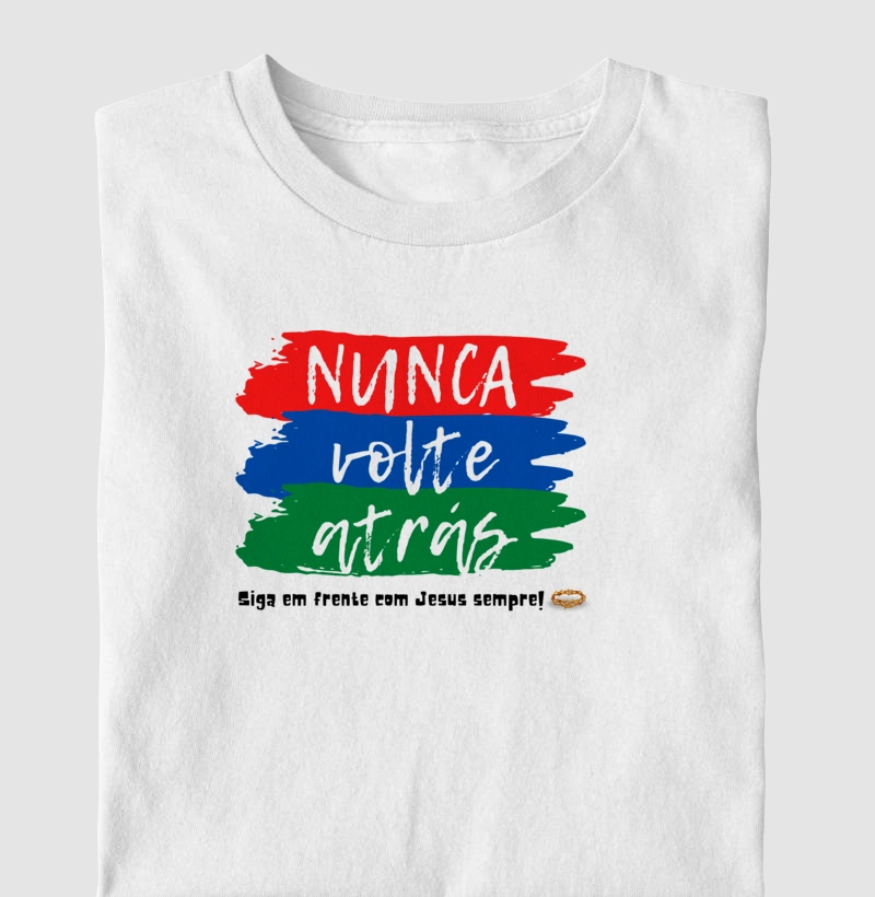 Camiseta cristã marca Eterno King com frases de fé "Nunca volte atrás" com letras pretas