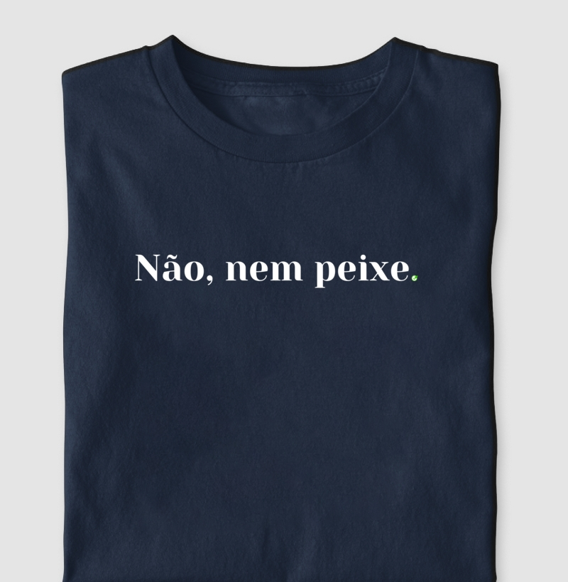 Não, nem peixe.