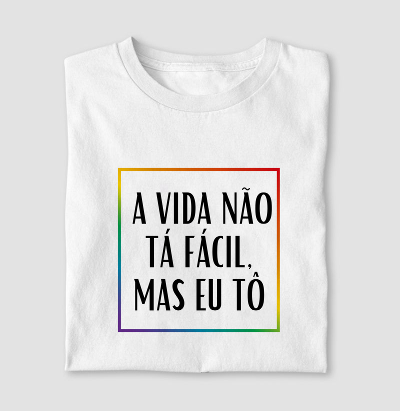 A vida não tá fácil, mas eu tô