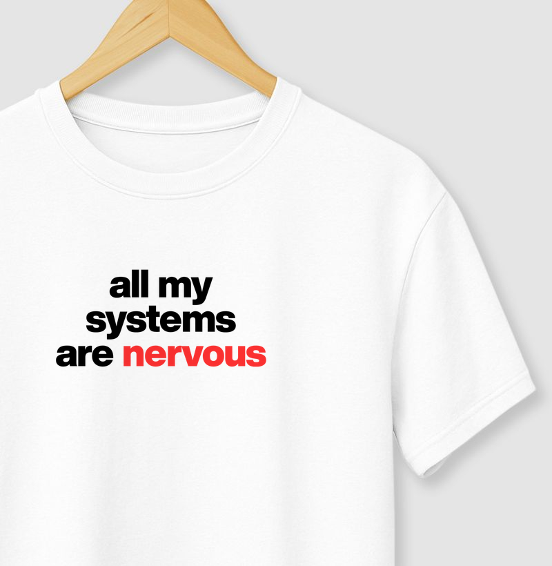 All my systems are nervous