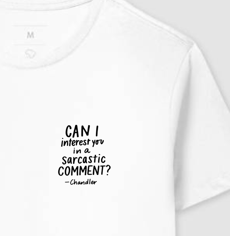 Can i interest you in a sarcastic comment, Chandler - Friends