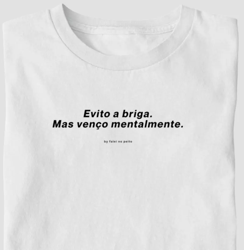 Evito a briga. Mas venço mentalmente.