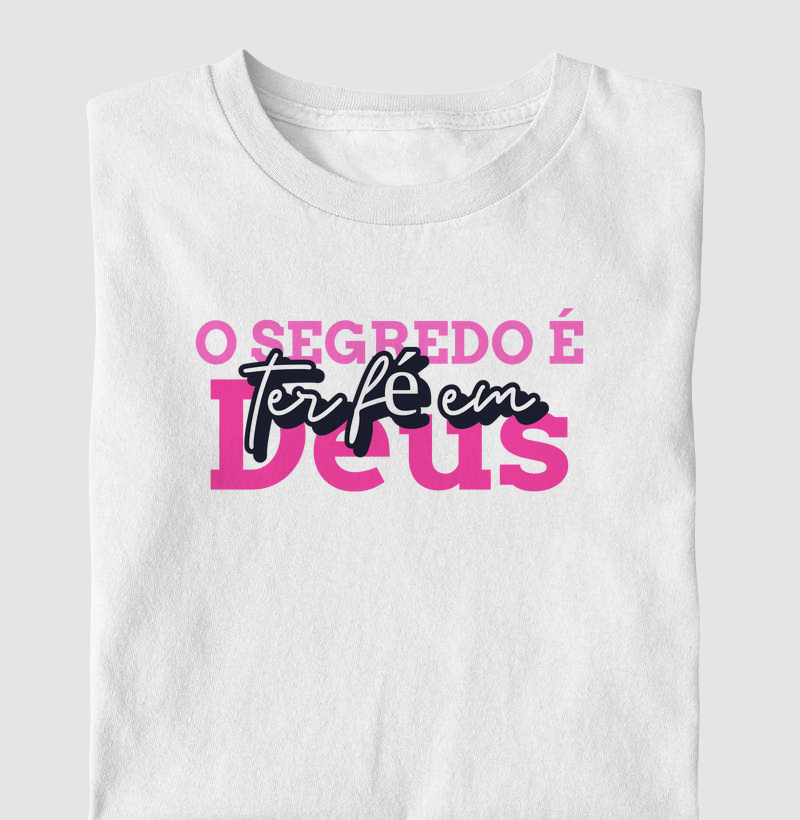Camiseta Feminina o Segredo é ter Fé em Deus