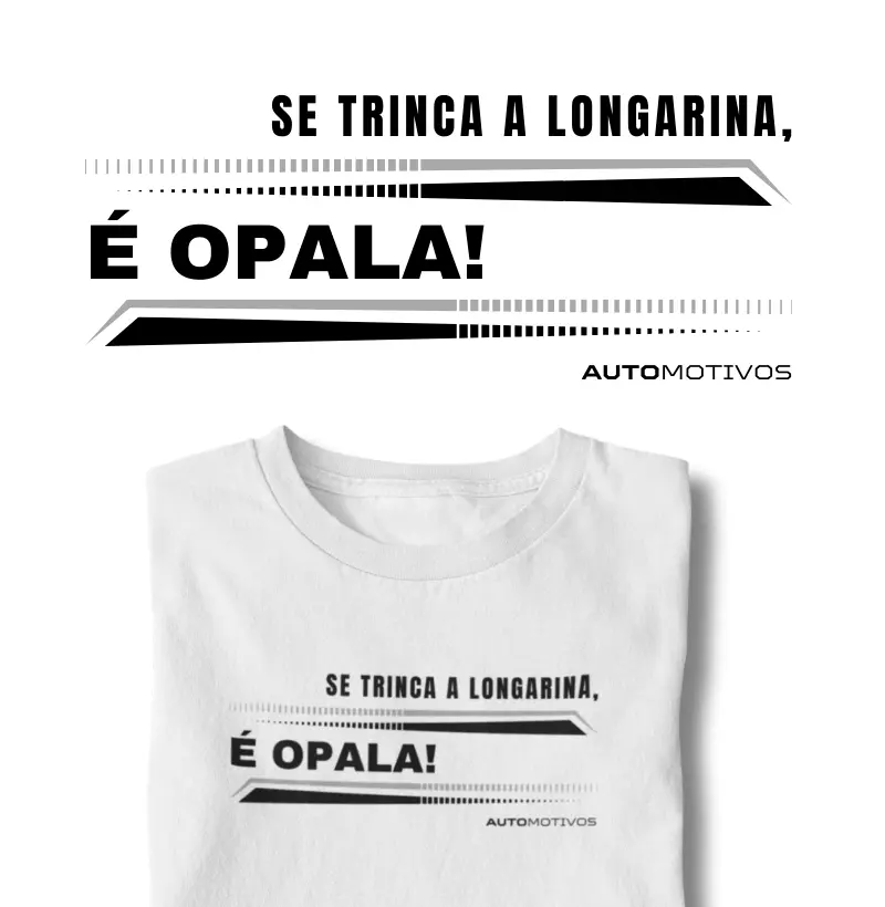 Se Trinca a Longarina, é Opala! 