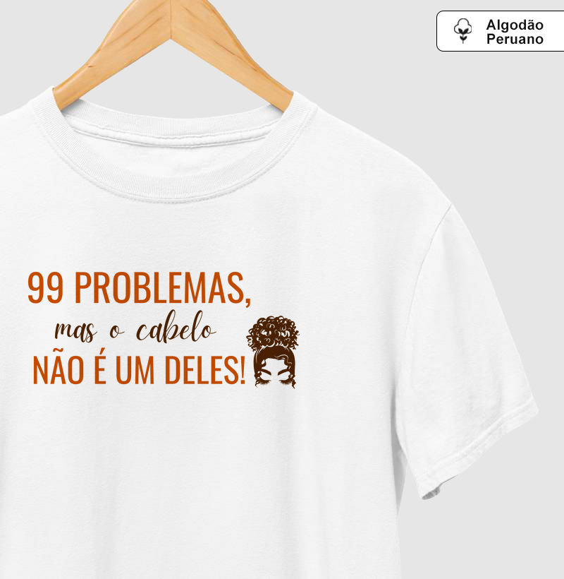 99 PROBLEMAS, mas o Cabelo NÃO É UM DELES!