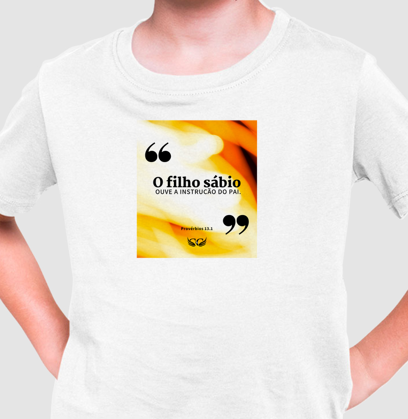 Camiseta Infantil Personalizada O filho sábio ouve a instrução do pai. Pv 13.1
