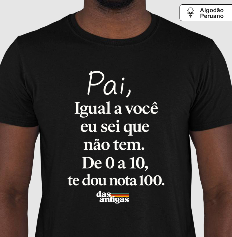 Pai, Igual a você eu sei que não tem. 