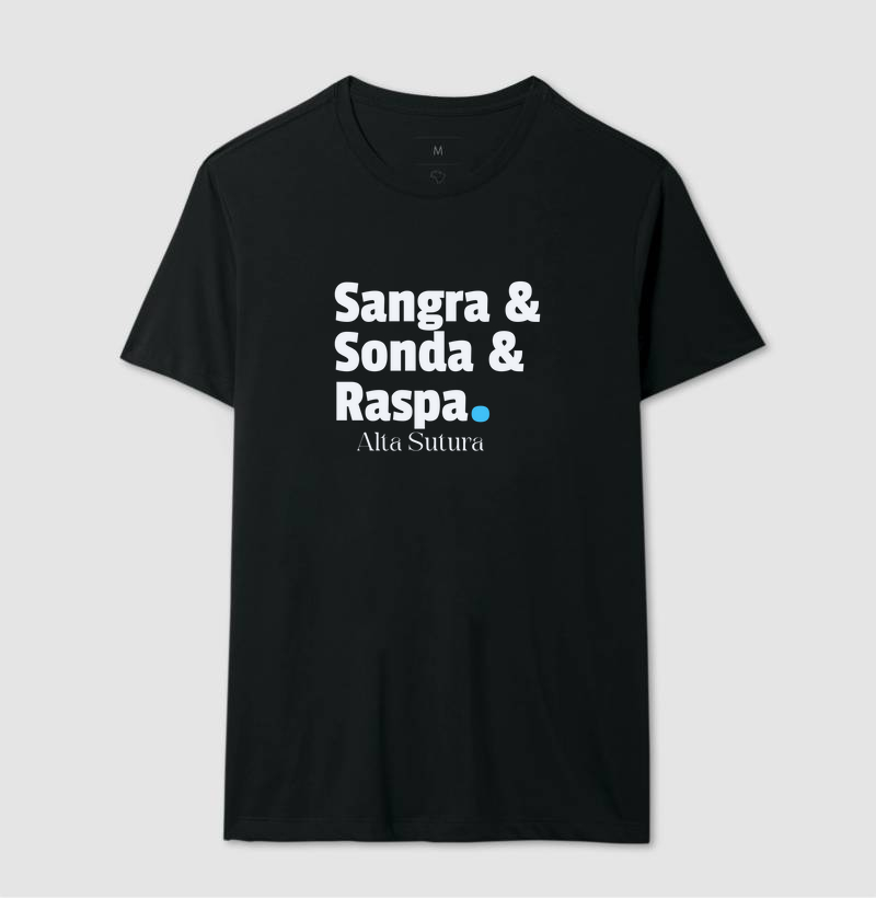 Camiseta Unissex 100% Algodão - Sangra & Sonda & Raspa