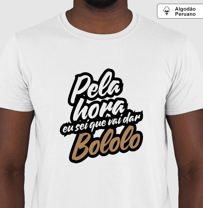 Camiseta Algodão Peruano -  Pela Hora Vai Dar Bololo
