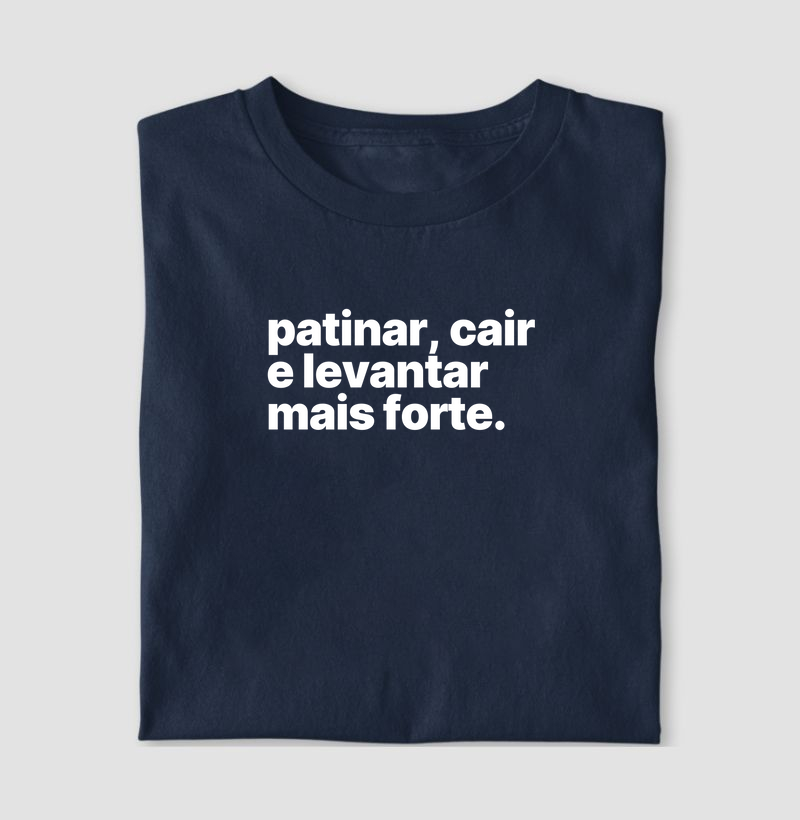 Patinar, cair e levantar mais forte.