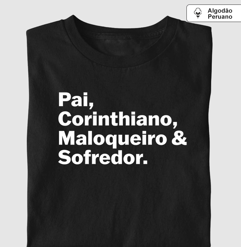 Camiseta Algodão Peruano - Pai, Corinthiano, Maloqueiro & Sofredor