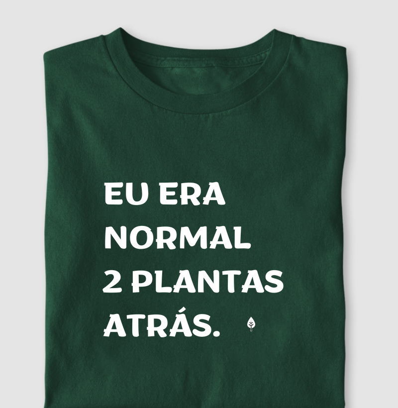 Eu Era Normal Duas Plantas Atrás