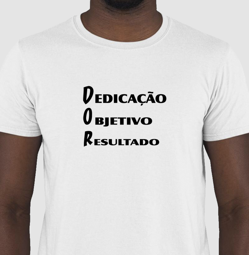 Camiseta Dedicação, Objetivo, Resultado