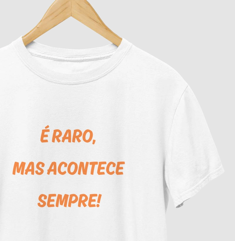 Camiseta "É Raro Mas Acontece Sempre"