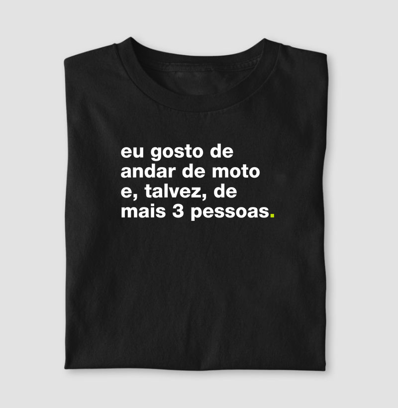 Eu gosto de andar de moto e, talvez, de mais 3 pessoas