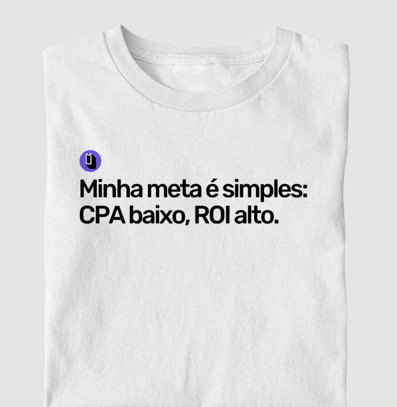 Minha meta é simples: CPA baixo, ROI alto.