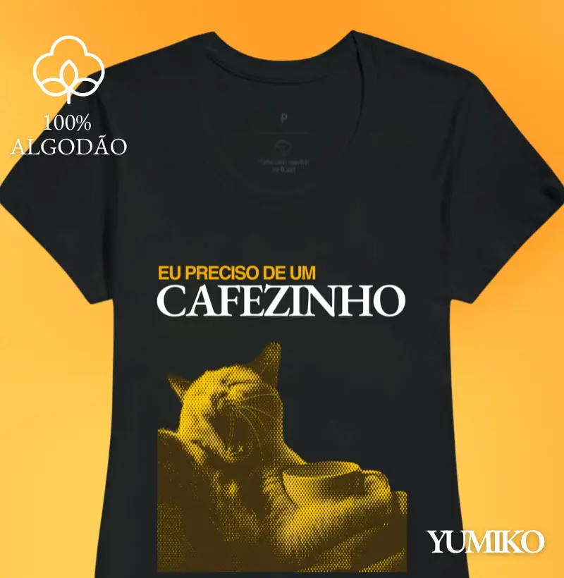 Camiseta Eu preciso de um Cafézinho! (T-Shirt & Baby Look)