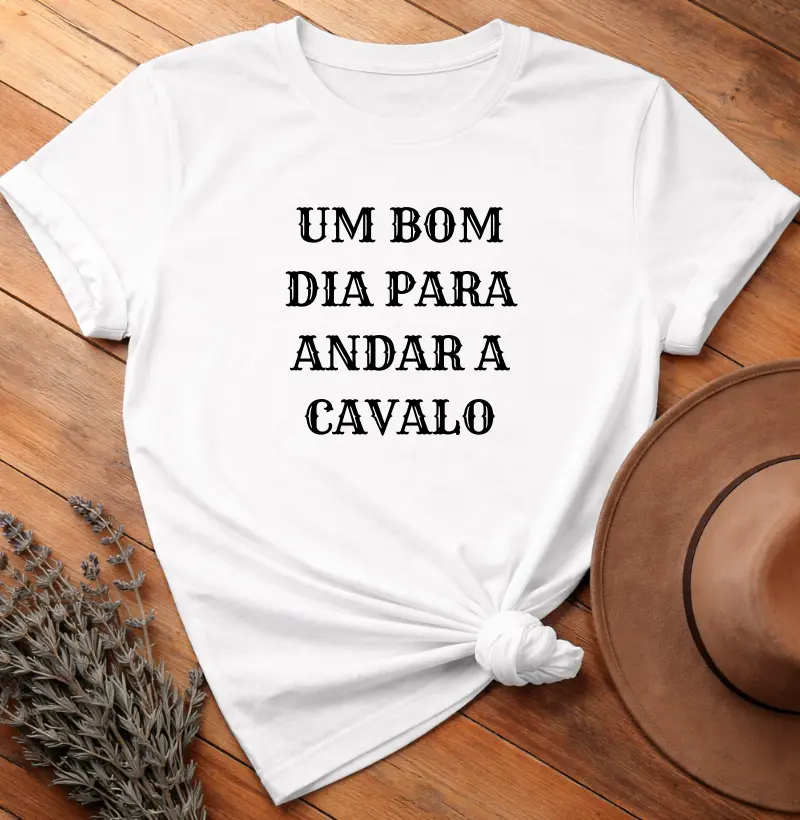 Camiseta Um Bom Dia Para Andar a Cavalo 100% Algodão Premium