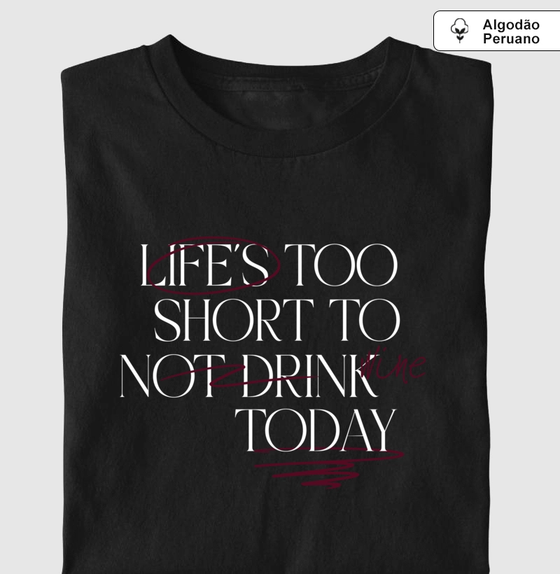 Camiseta Life is too short not to Drink Wine