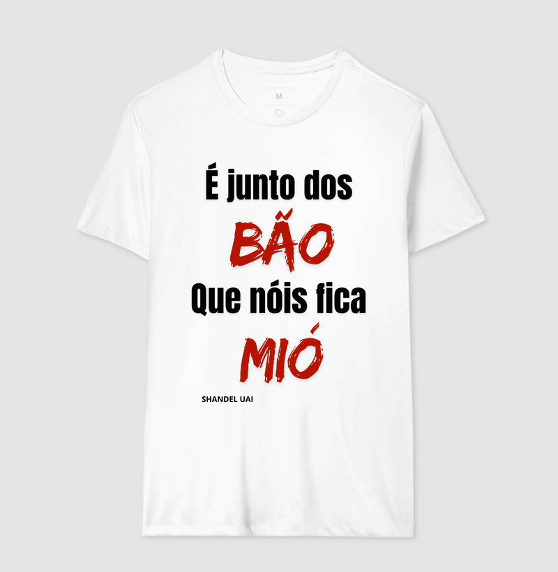 É junto dos bão que nóis fica ainda mió