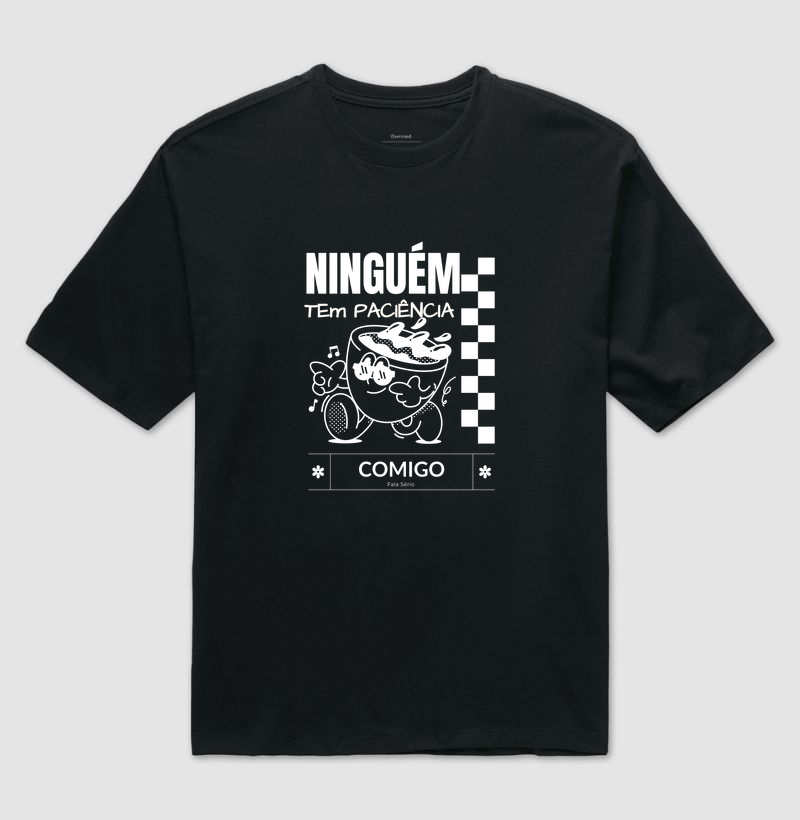 Camiseta Oversized Ninguém tem paciência comigo 