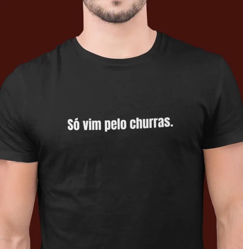 SÓ VIM PELO CHURRAS.