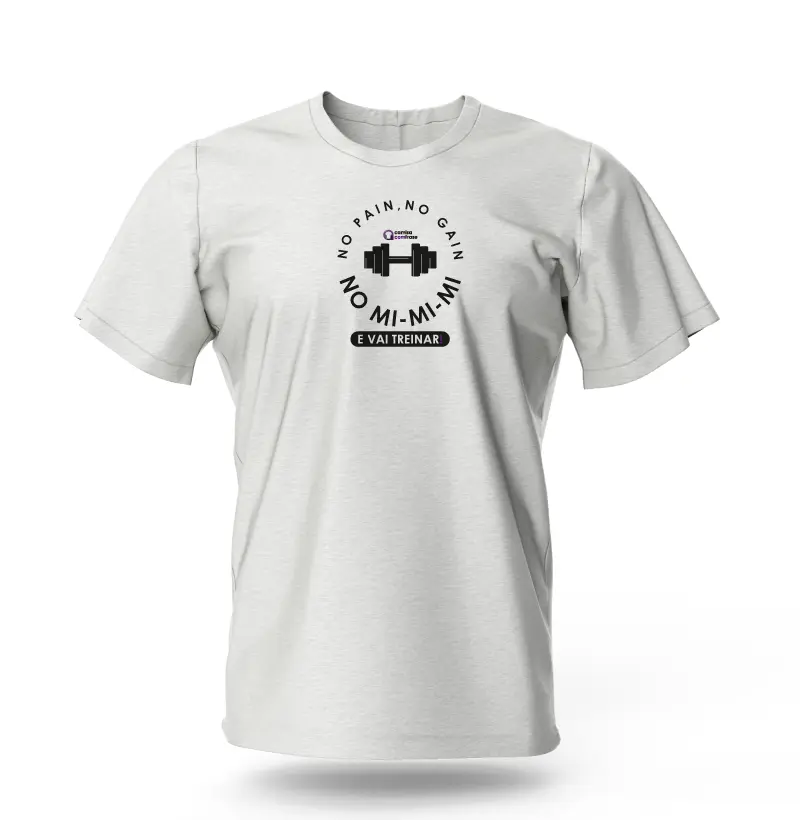 Camisa com Frase - No pain, No gain, no mi-mi-mi!