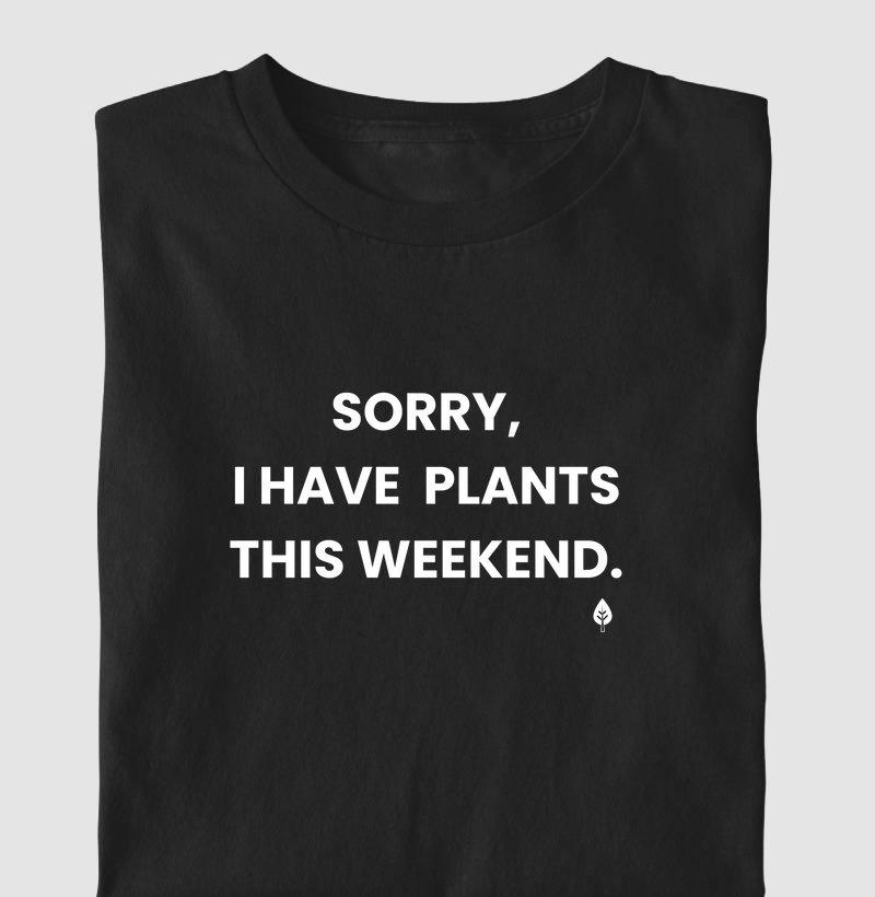 I have Plants this Weekend